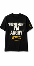 Load image into Gallery viewer, Fuckn Right I’m Angry TShirt
